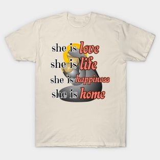 Happy International Mother's day she is life, she is love,she is home T-Shirt